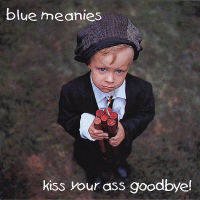 Blue Meanies/Kiss Your Ass Goodbye